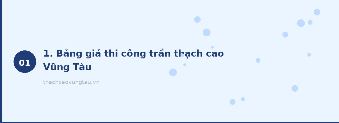 1. Bảng giá thi công trần thạch cao Vũng Tàu