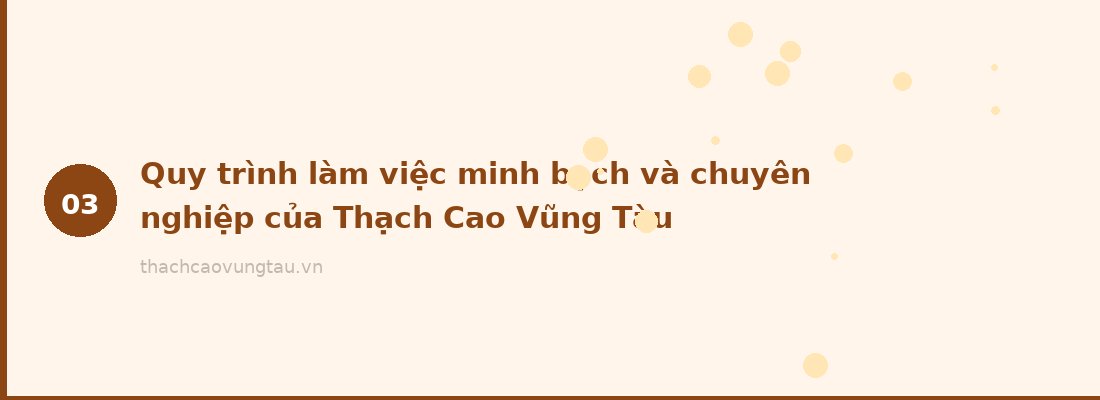 Quy trình làm việc minh bạch và chuyên nghiệp của Thạch Cao Vũng Tàu