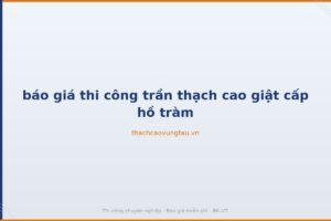 báo giá thi công trần thạch cao giật cấp hồ tràm