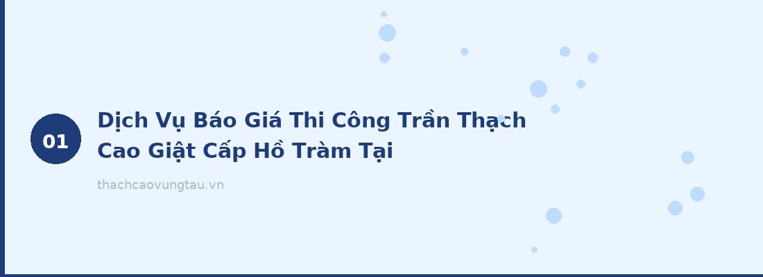 Dịch Vụ Báo Giá Thi Công Trần Thạch Cao Giật Cấp Hồ Tràm Tại ThachCaoVungTau.vn