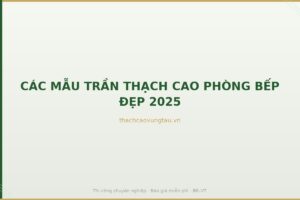 CÁC MẪU TRẦN THẠCH CAO PHÒNG BẾP ĐẸP 2025