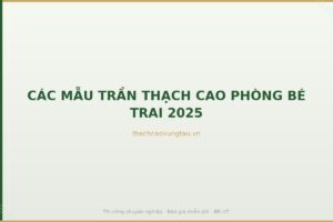 CÁC MẪU TRẦN THẠCH CAO PHÒNG BÉ TRAI 2025