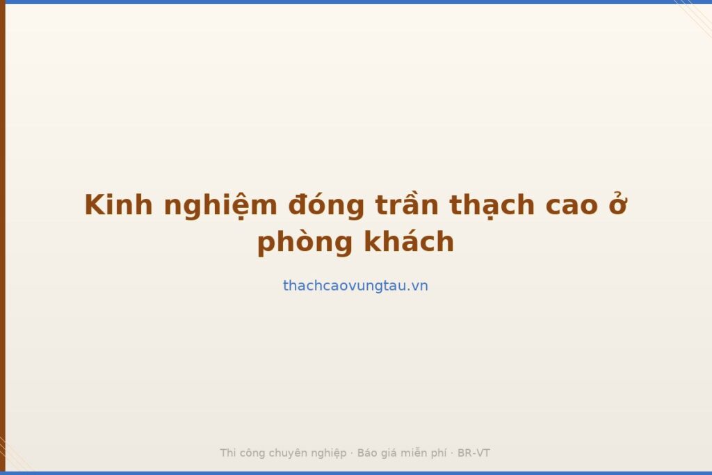 Kinh nghiệm đóng trần thạch cao ở phòng khách