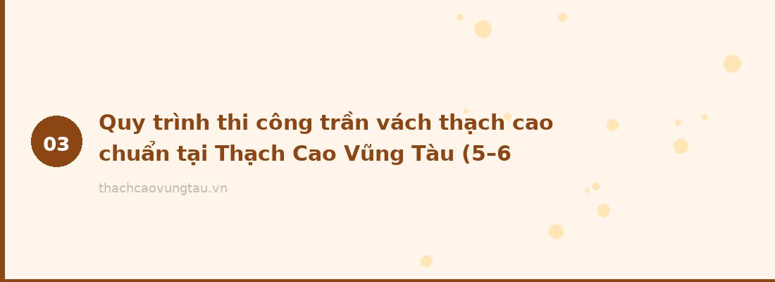 Quy trình thi công trần vách thạch cao chuẩn tại Thạch Cao Vũng Tàu (5–6 bước)