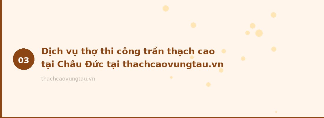 Dịch vụ thợ thi công trần thạch cao tại Châu Đức tại thachcaovungtau.vn
