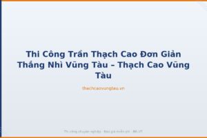Thi Công Trần Thạch Cao Đơn Giản Thắng Nhì Vũng Tàu – Thạch Cao Vũng Tàu