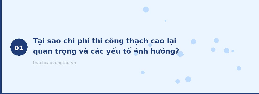 Tại sao chi phí thi công thạch cao lại quan trọng và các yếu tố ảnh hưởng?