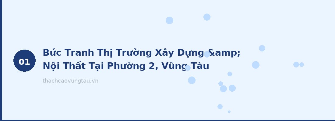 Bức Tranh Thị Trường Xây Dựng & Nội Thất Tại Phường 2, Vũng Tàu