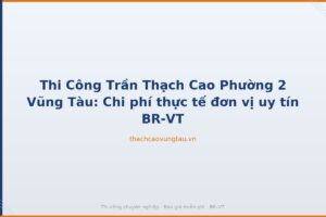 Thi Công Trần Thạch Cao Phường 2 Vũng Tàu: Chi phí thực tế đơn vị uy tín BR-VT
