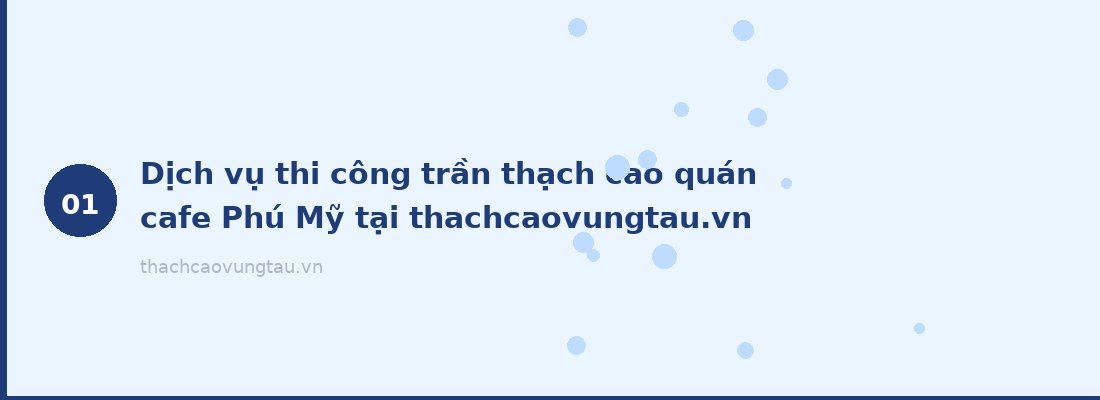Dịch vụ thi công trần thạch cao quán cafe Phú Mỹ tại thachcaovungtau.vn