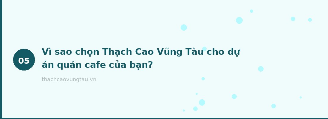 Vì sao chọn Thạch Cao Vũng Tàu cho dự án quán cafe của bạn?
