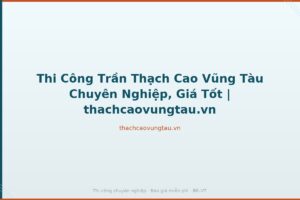 Thi Công Trần Thạch Cao Vũng Tàu Chuyên Nghiệp, Giá Tốt | thachcaovungtau.vn