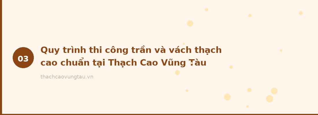 Quy trình thi công trần và vách thạch cao chuẩn tại Thạch Cao Vũng Tàu