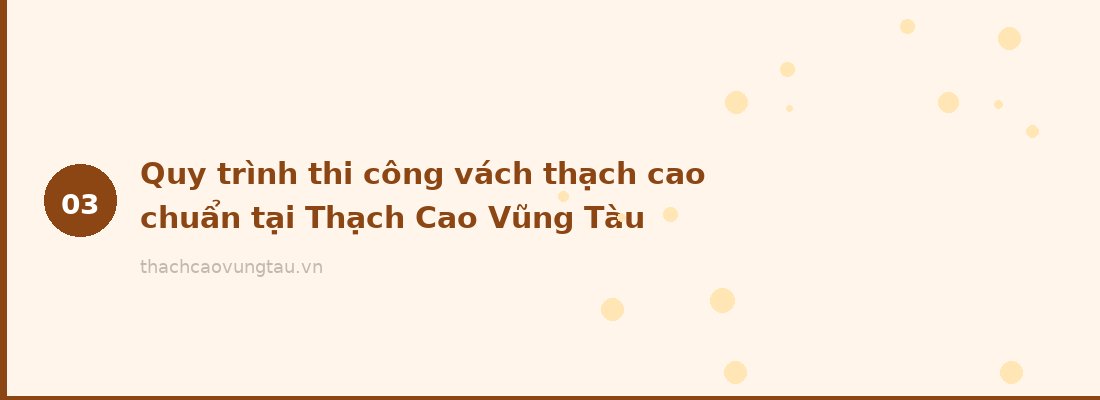 Quy trình thi công vách thạch cao chuẩn tại Thạch Cao Vũng Tàu