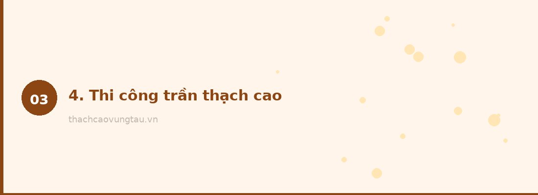 4. Thi công trần thạch cao
