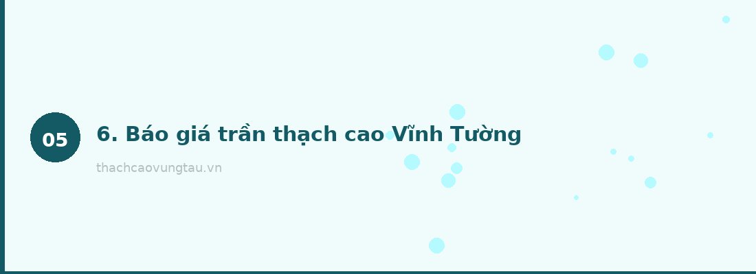 6. Báo giá trần thạch cao Vĩnh Tường