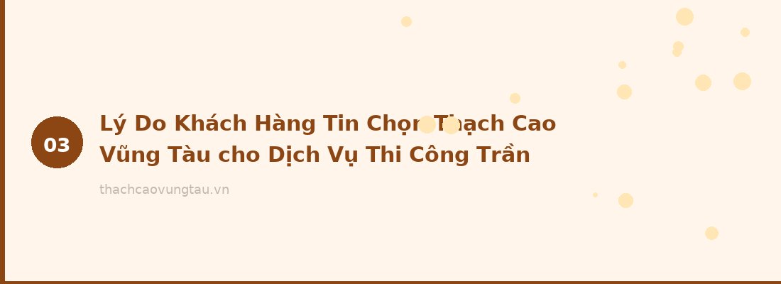 Lý Do Khách Hàng Tin Chọn Thạch Cao Vũng Tàu cho Dịch Vụ Thi Công Trần Nhựa